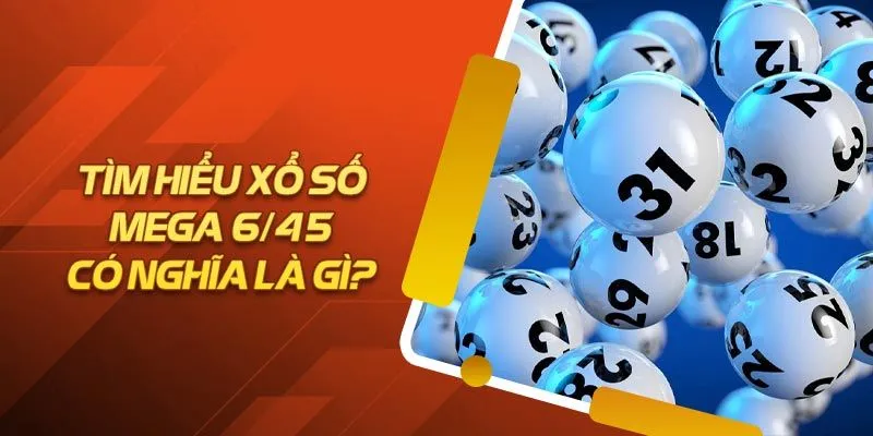 Khái quát về loại hình xổ số Mega 6/45