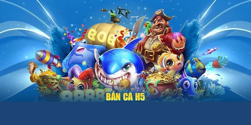 Bắn Cá H5 - Bắn Cá Đổi Thưởng Uy Tín Cho Người Mới Chơi