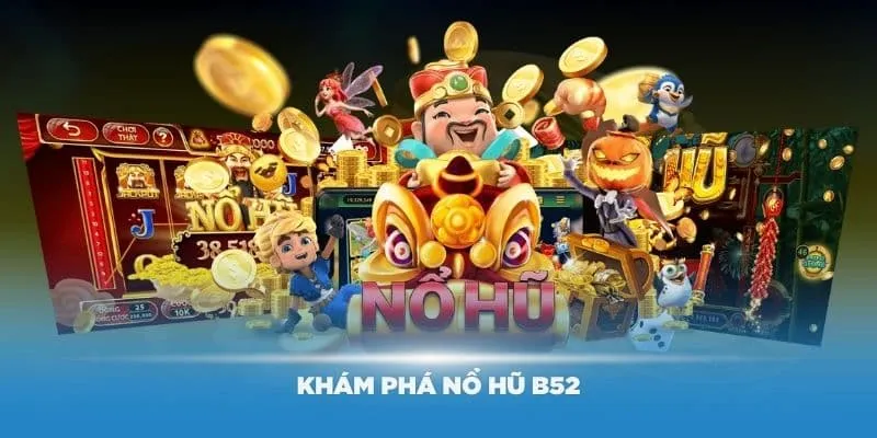 Nổ Hũ B52 - Siêu Phẩm Game Đỉnh Cao Trúng Thưởng Lớn